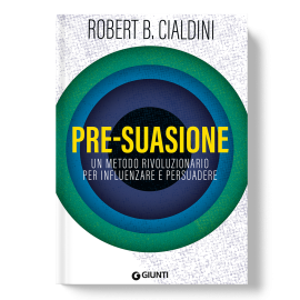 Pre-suasione - Un metodo rivoluzionario per influenzare e persuadere