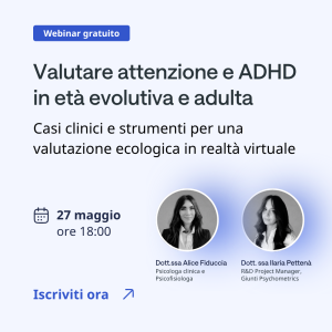 Webinar - Valutare attenzione e ADHD in età evolutiva e adulta| Applicazioni cliniche (gratuito)